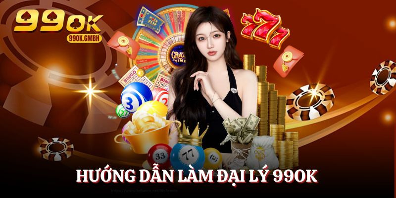 Cách làm đại lý 99OK siêu nhanh, không cần vốn