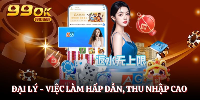 Đại lý 99OK - Việc làm hấp dẫn, thu nhập cực cao