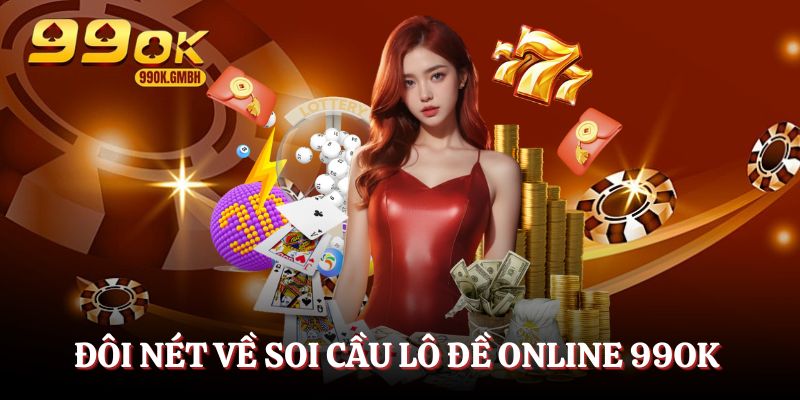 Soi cầu lô đề online 99OK - Phương pháp dự đoán xổ số hiệu quả